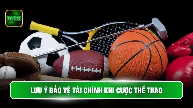 Lưu ý bảo vệ tài chính khi cược thể thao